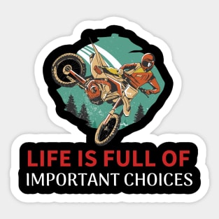 This Life is Full Of Important Choices - Dirt Bike Sticker